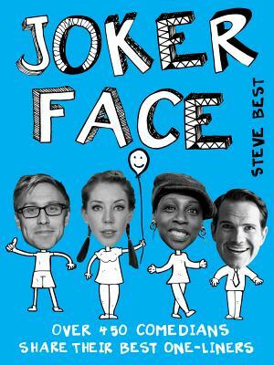 Joker Face: Over 400 Comedians Share Their Best One-Liners by Steve Best