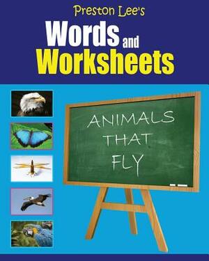 Preston Lee's Words and Worksheets - ANIMALS THAT FLY by Kevin Lee, Matthew Preston