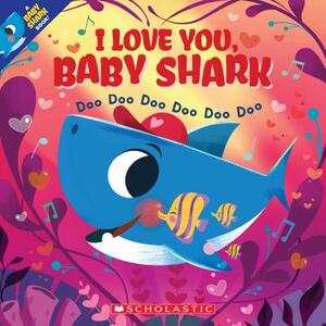 I Love You, Baby Shark: Doo Doo Doo Doo Doo Doo (a Baby Shark Book) by 