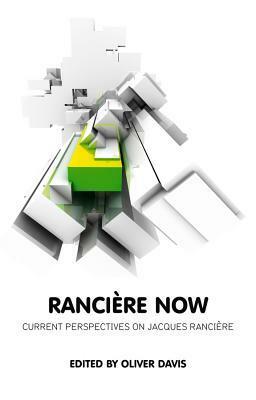 Ranciere Now: Current Perspectives on Jacques Ranciere by Oliver Davis