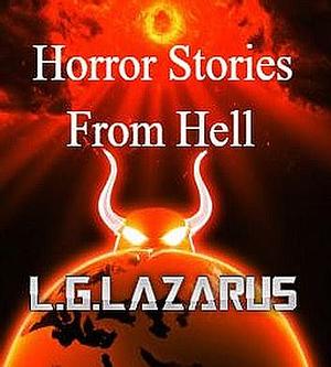 Horror stories from Hell by L. G. Lazarus