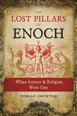The Lost Pillars of Enoch: When Science and Religion Were One by Tobias Churton