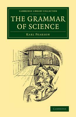 The Grammar of Science by Karl Pearson