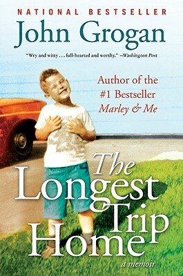 The Longest Trip Home: A Memoir by John Grogan