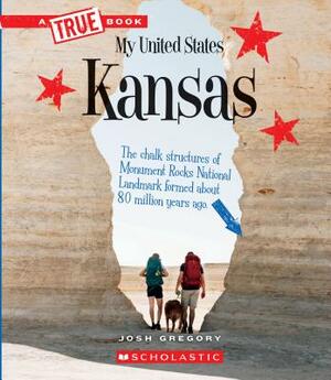Kansas (a True Book: My United States) by Josh Gregory