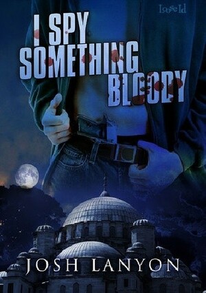 I Spy Something Bloody by Josh Lanyon