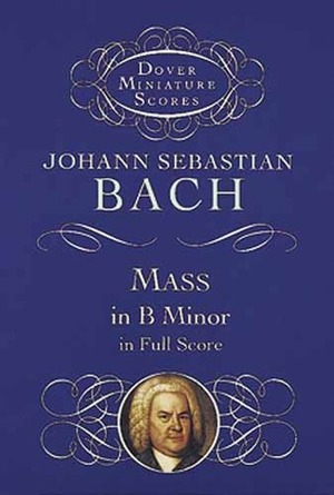 Mass in B Minor in Full Score by Johann Sebastian Bach