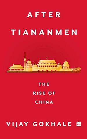 After Tiananmen: The Rise of China by Vijay Gokhale