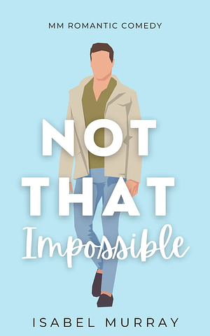 Not That Impossible  by Isabel Murray