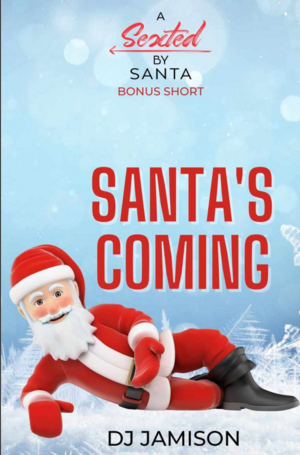 Santa's Coming: A Sexted By Santa bonus short by DJ Jamison