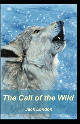 The Call of the Wild: Annotated by Jack London