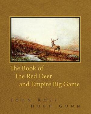 The Book of the Red Deer and Empire Big Game by John Ross, Hugh Gunn