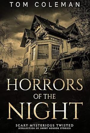 HORRORS OF THE NIGHT 2: Most scariest stories to puzzle your mind by Tom Coleman