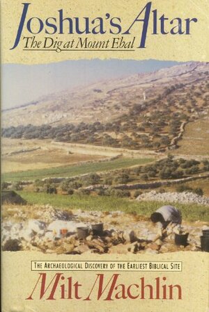 Joshua's Altar: The Dig at Mount Ebal by Milt Machlin