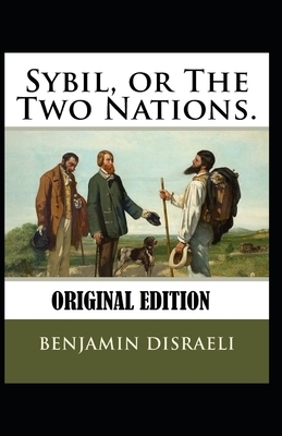 Sybil, or The Two Nations-Original Edition(Annotated) by Benjamin Disraeli