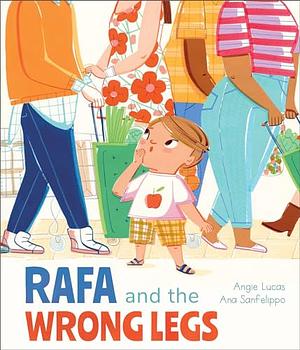 Rafa and the Wrong Legs by Angie Lucas