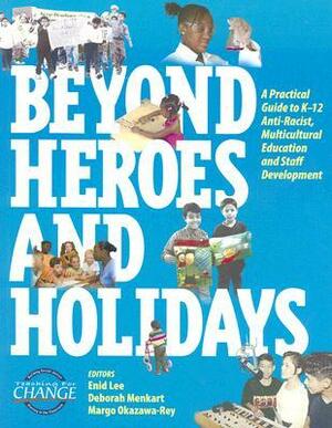 Beyond Heroes and Holidays: A Practical Guide to K-12 Anti-Racist, Multicultural Education and Staff Development by Margo Okazawa-Rey, Teaching for Change, Deborah Menkart, Enid Lee