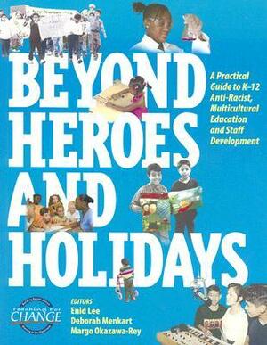 Beyond Heroes and Holidays: A Practical Guide to K-12 Anti-Racist, Multicultural Education and Staff Development by Enid Lee, Teaching for Change, Margo Okazawa-Rey, Deborah Menkart