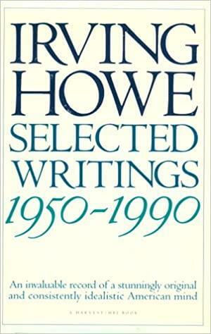 Selected Writings: 1950-1990 by Michael Walzer, Irving Howe