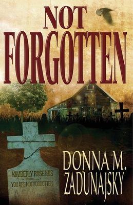 Not Forgotten by Donna M. Zadunajsky