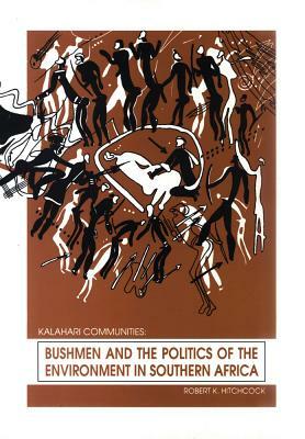 Bushmen and the Politics of the Environment in Southern Africa by Robert K. Hitchcock