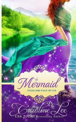 The Mermaid: an Everland Ever After Tail by Caroline Lee