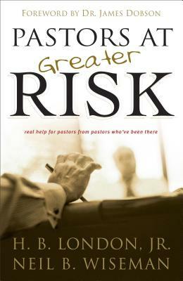 Pastors at Greater Risk by Neil B. Wiseman, H. B. London