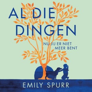 Al die dingen nu jij er niet meer bent by Emily Spurr