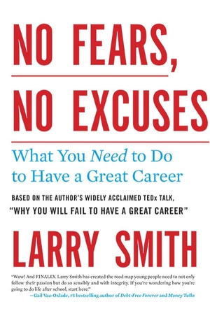 No Fears, No Excuses: What You Need To Do To Have A Great Career by Larry Smith