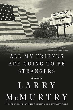 All My Friends Are Going To Be Strangers/Terms Of Endearment by Larry McMurtry