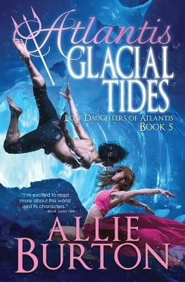 Atlantis Glacial Tides: Lost Daughters of Atlantis by Allie Burton