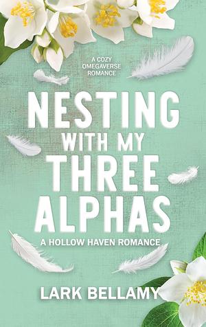 Nesting With My Three Alphas by Lark Bellamy