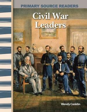 Civil War Leaders (Expanding & Preserving the Union) by Wendy Conklin