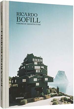 Ricardo Bofill: Visions of Architecture by Ricardo Bofill, Gestalten, Pablo Bofill