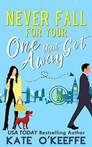 Never Fall for Your One that Got Away by Kate O'Keeffe