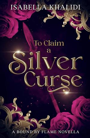 To Claim a Silver Curse by Isabella Khalidi