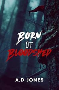 Born of Bloodshed by A. D Jones