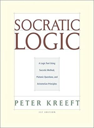 Socratic Logic by Peter Kreeft