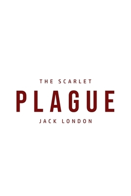 The Scarlet Plague by Jack London