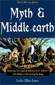 Myth & Middle-Earth: Exploring the Medieval Legends Behind J.R.R. Tolkien's Lord of the Rings by Leslie Ellen Jones