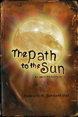 The Path to the Sun by Kimberli a. Bindschatel