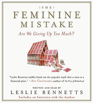 The Feminine Mistake by Leslie Bennetts