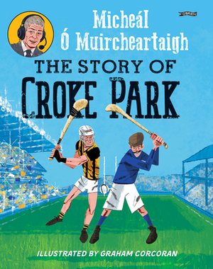 The Story of Croke Park by Micheál Ó. Muircheartaigh