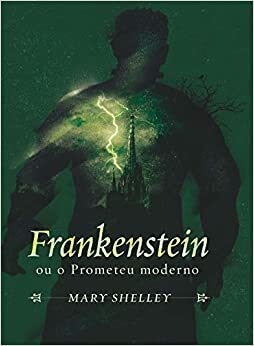 Frankenstein ou o Prometeu moderno by Mary Shelley