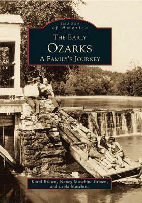 The: Early Ozarks: A Family's Journey by Karol Brown, Leola Maschino, Nancy Maschino Brown