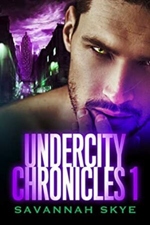 Undercity Chronicles 1 by Savannah Skye
