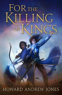 For the Killing of Kings by Howard Andrew Jones