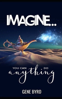 Imagine: You can do anything by Gene Byrd