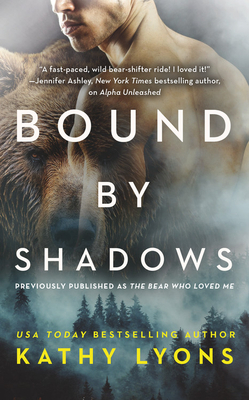 Bound by Shadows (Previously Published as the Bear Who Loved Me) by Kathy Lyons