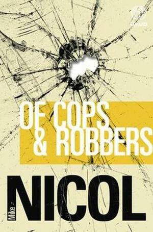 Of Cops & Robbers by Mike Nicol
